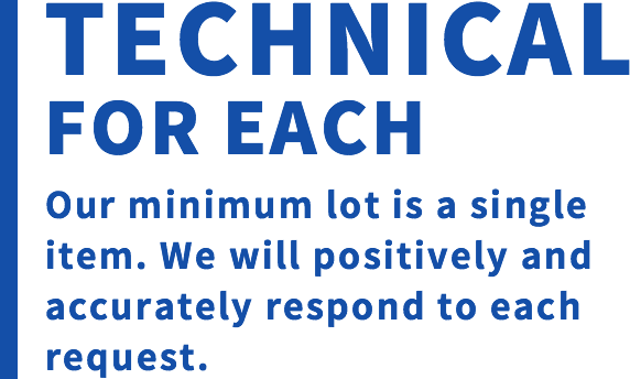 TECHNICAL FOR EACH Our minimum lot is a single item.  We will positively and accurately respond to each request.